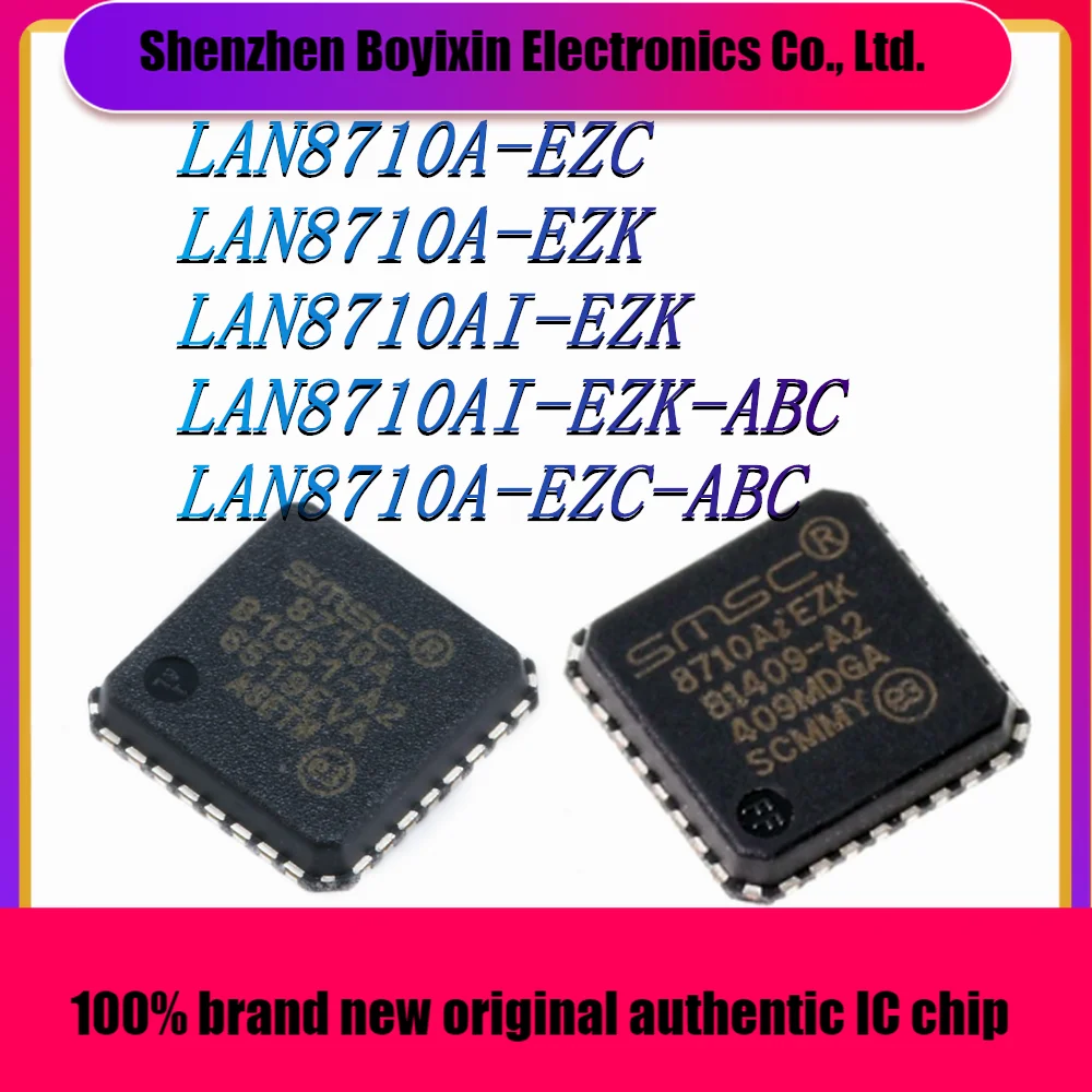 

LAN8710A-EZC LAN8710A-EZK LAN8710AI-EZK LAN8710AI-EZK-ABC LAN8710A-EZC-ABC New Original Genuine Ethernet IC Chip
