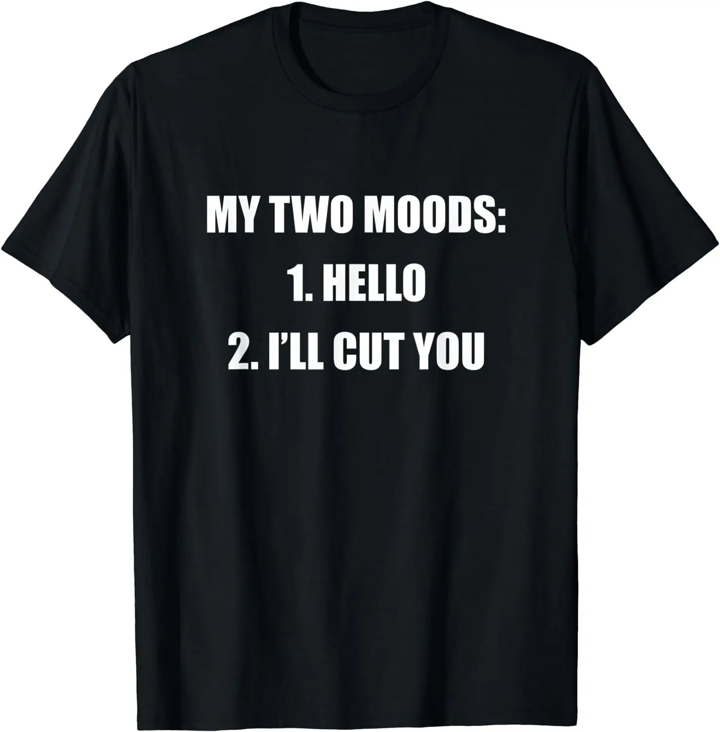 

My Two Moods Hello I'll Cut You Sarcastic Hilarious Men Women Short Sleeve Cotton T-Shirt