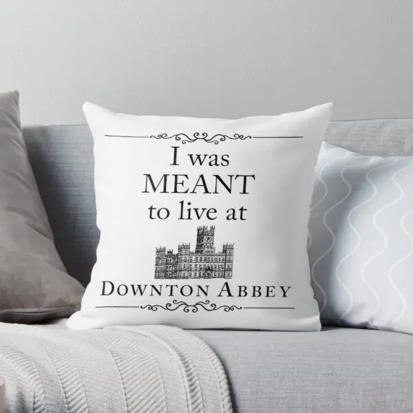 

I Was Meant To Live At Downton Abbey Printing Throw Pillow Cover Anime Comfort Fashion Soft Decor Waist Pillows not include