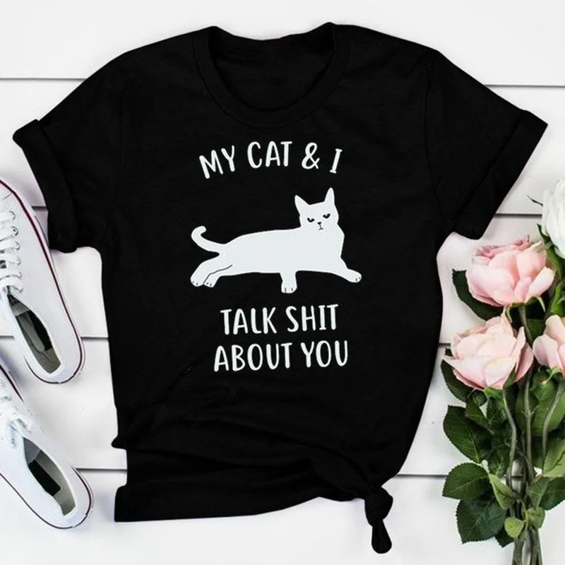 

My Cat and I Talk about You Print Women T Shirt Short Sleeve O Neck Loose Women Tshirt Ladies Tee Shirt Tops Camisetas Mujer