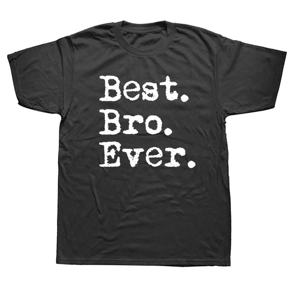 

Best Bro Ever Funny Unisex Graphic Fashion New Cotton Short Sleeve T Shirts Brother Sarcasm Birthday Gift Harajuku T-shirt