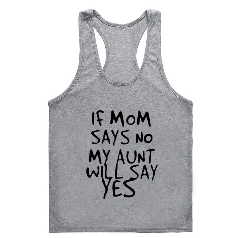 

Если мама скажет нет, моя тетя скажет да, забавная одежда для матери, тренажерного зала, мужская, женская, короткая мужская летняя майка с круглым вырезом, Мужская Высококачественная спортивная одежда