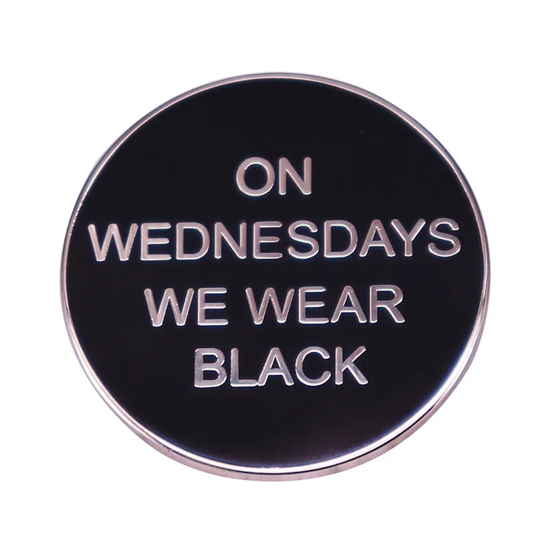 

"We Wear Black on Wednesdays. "- Round Letters Television Brooches Badge for Bag Lapel Pin Buckle Jewelry Gift For Friends