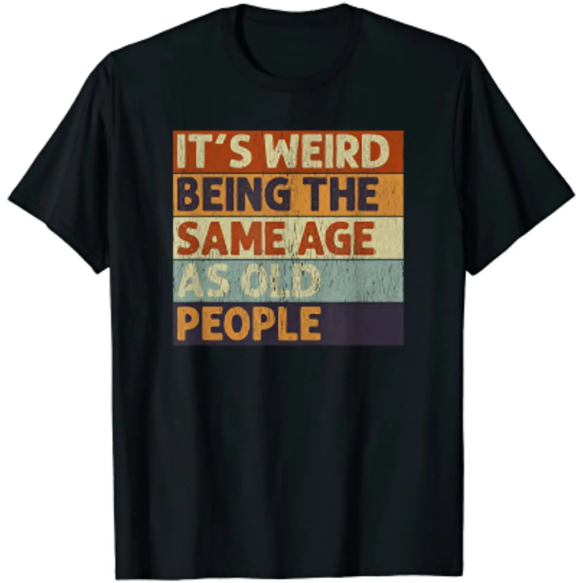 

It's Weird Being The Same Age As Old People Retro Sarcastic Men T-Shirt Men Clothing Mens T Shirts Cotton Four Seasons Daily