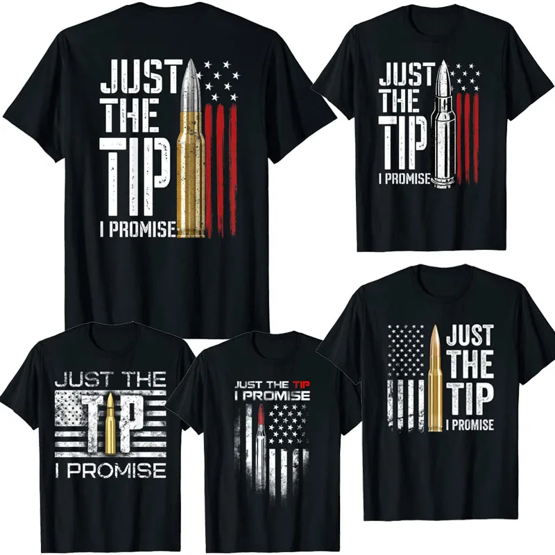 

Just The Tip I Promise Bullet American Flag Gun Lover Gifts T-Shirt Veteran US-Flag Graphic Tee Tops Patriotic Men Clothing