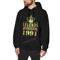 legends are born in 1991 31 years for 31th birthday gift hoodie sweatshirts harajuku creativity streetwear hoodies