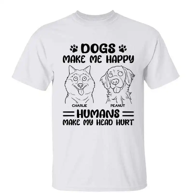 

Dogs Make Me Happy Funny Dog Personalized Shirt