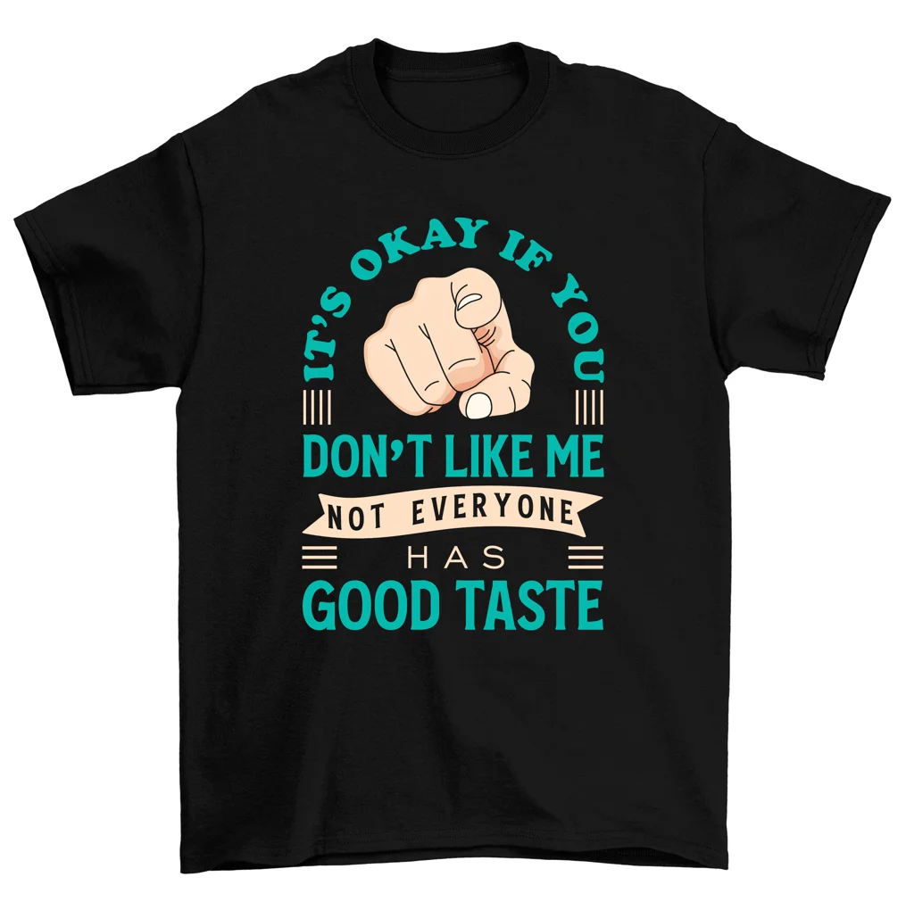 Это нормально если я вам не нравится у всех есть футболки с хорошим вкусом для