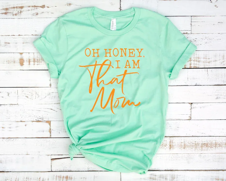 

Oh honey I am that Mom Shirt Mama Life Tshirt Funny Mama Shirts Mothers Day Gift 100% Cotton O NeckShort-Sleeve Women Tee