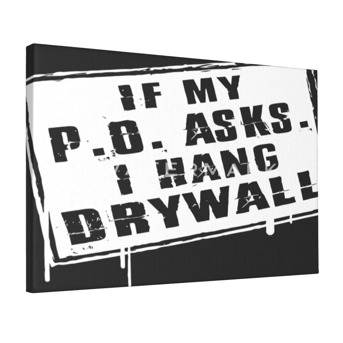 

Drywaller-if-my-p-o-asks-i-hang-drywall Canvas Frameless Painting Fashionable Etc. Perfect Gift Tasteless Customizable
