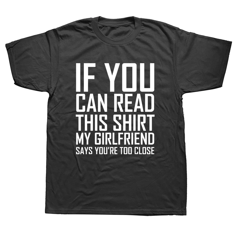 

Funny If You Can Read This My Boyfriend Says Too Close T Shirts Graphic Cotton Streetwear Short Sleeve T-shirt Boyfriend Gifts
