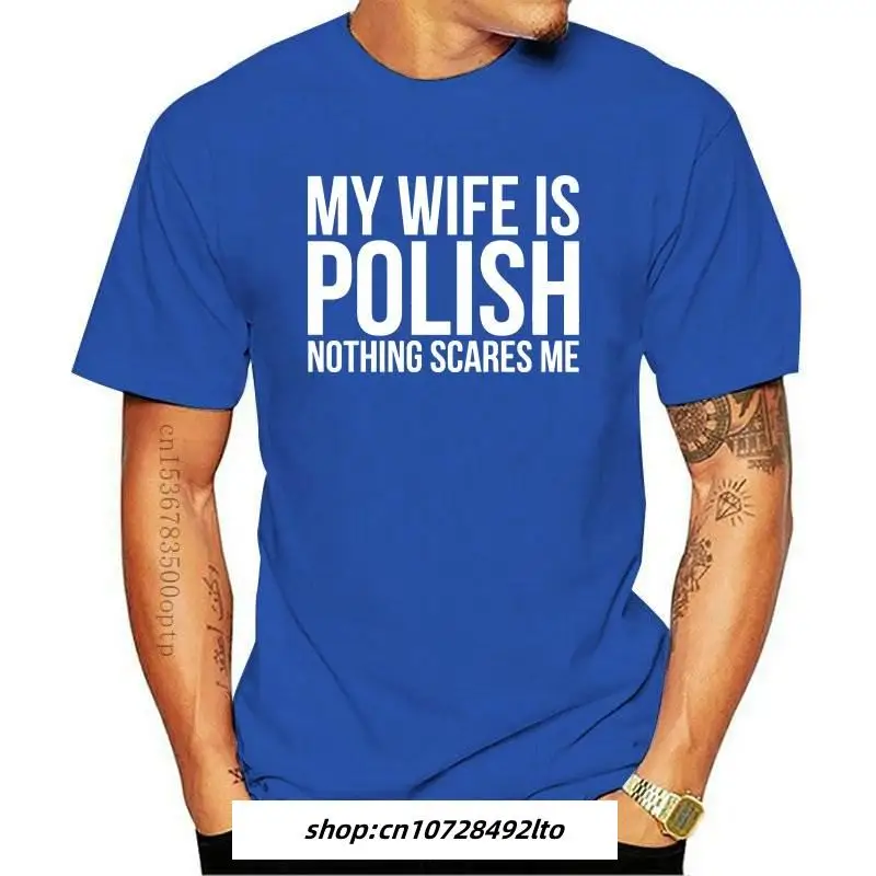 

Mens Clothing My Wife Is Polish Nothing Scares Me Poland Roots Poly T Shirt Men Design Tee Shirt O Neck Unisex Loose Spring Shi