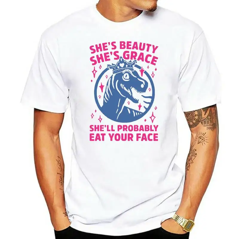 

Men T Shirt Dinosaur She s beauty She s grace She ll probably eat your face Women t-shirt