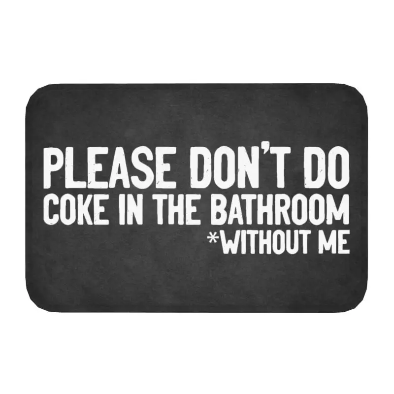 

Please Don'T Do Coke In The Bathroom Doormat Non-Slip Entrance Bath Kitchen Floor Door Mat Funny Ironic Quote Rug Carpet Footpad