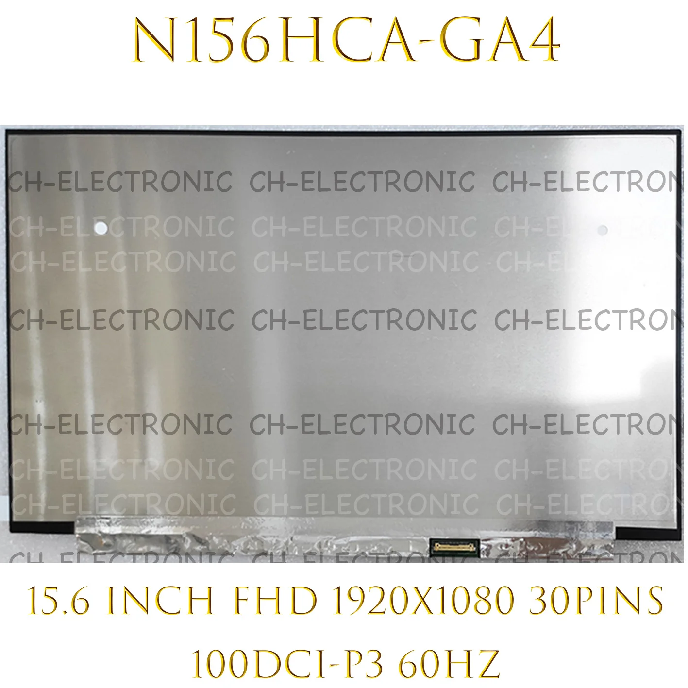15, 6   Non-touch 500nit -  N156HCA-GA4 N156HCA GA4 FHD 1920*1080 EDP 30  60 