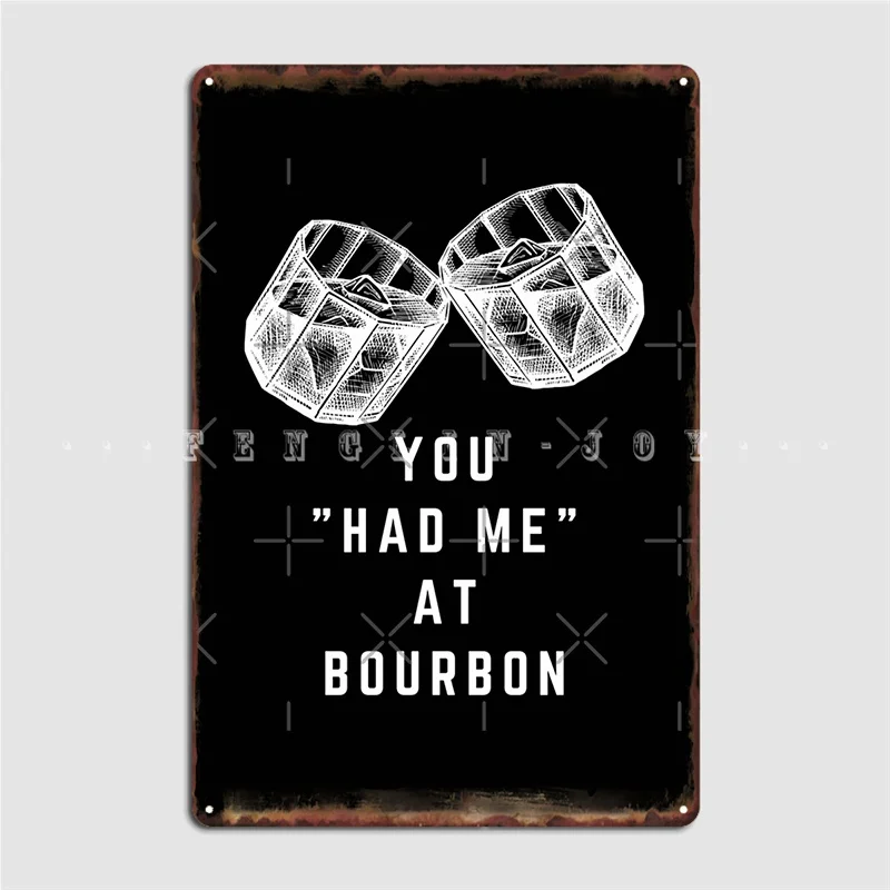 

You Had Me At Bourbon Metal Plaque Poster Club Party Funny Painting Décor Tin Sign Poster