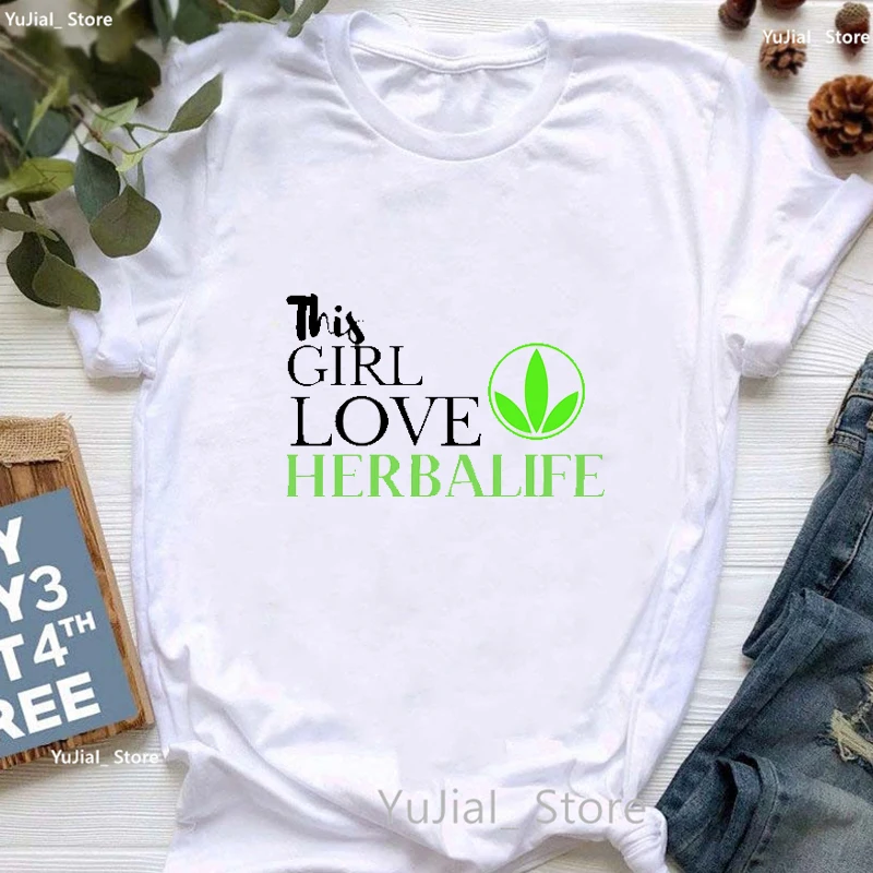 

This Girl Love Herbalife Graphic Print T Shirt Women'S Clothing Funny White Tshirt Femme Harajuku Shirt Fashion Tops Tee Shirt