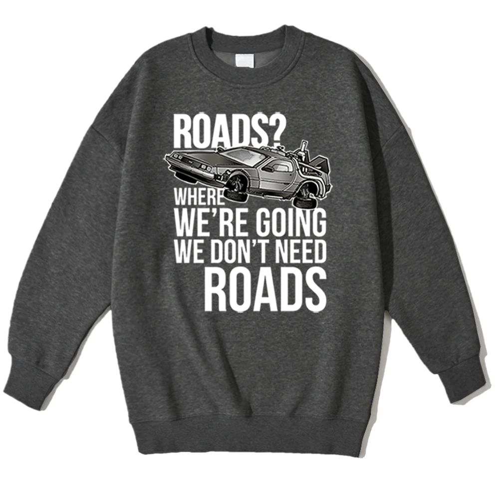 

Roads Where We're Going We Don't Need Roads Men Hoodie Fashion Crewneck Hoody Autumn Fleece Pullover Hip Hop Oversize Sweatshirt