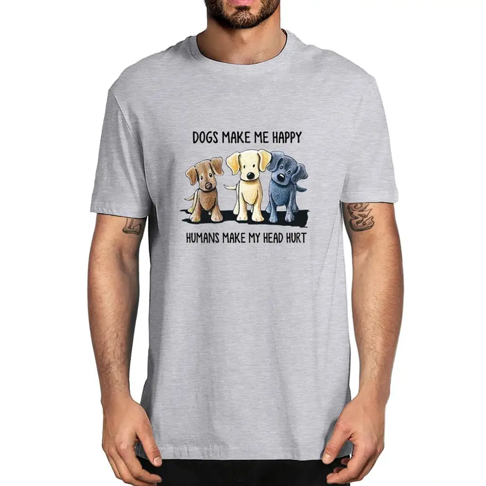 

Unisex Dogs Make Me Happy Humans Make My Head Hurt T-Shirt Dog Lover Men's 100% cotton T-Shirt women soft top tee Gift