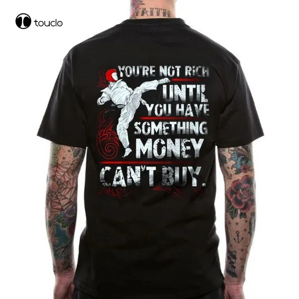 

Taekwondo Tshirt You'Re Not Rich Until You Have Something Money Can'T Buy Tshirt For Men Tee Shirt