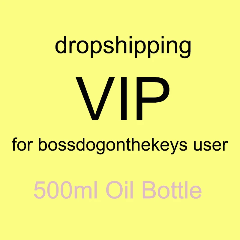 

VIP for bossdogonthekeys user dropshipping 500ml Oil Bottle