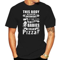 men t shirt this body wasn t build overnight it took years of neglect babies and lots of pizza women t shirt