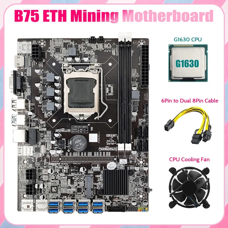 

B75 ETH Mining Motherboard 8XPCIE To USB+G1630 CPU+Cooling Fan+6Pin To Dual 8Pin Cable LGA1155 B75 BTC Miner Motherboard