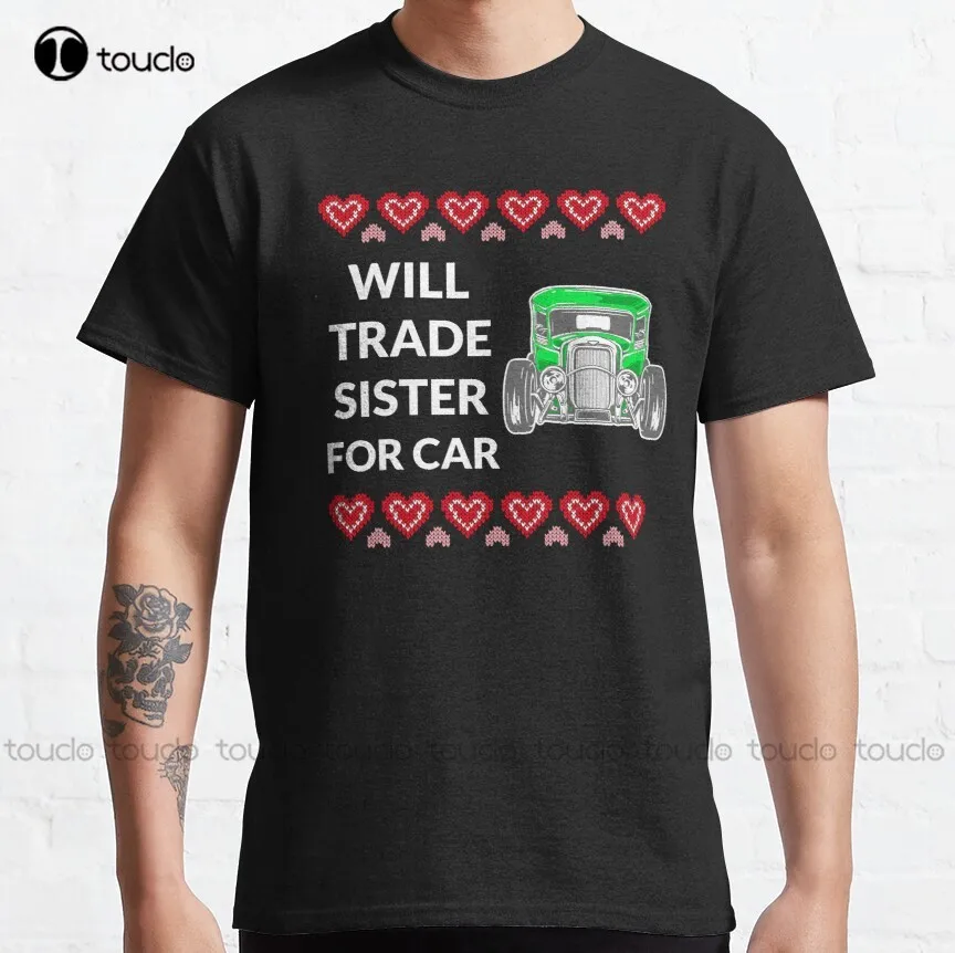 

Will Trade Sister For Car - Car Ugly Christmas Sweater Classic T-Shirt Mens 3Xl T-Shirts Custom Aldult Teen Unisex Xs-5Xl New