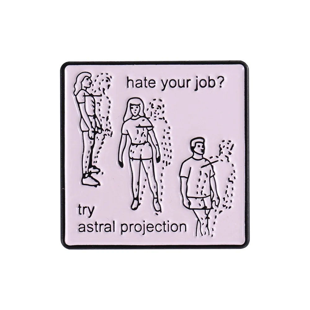 

Hate Your Job Pins Try Astral Projection Letter Pins Backpack Clothing Accessories Alloy Enamel Lapel Pins Brooch