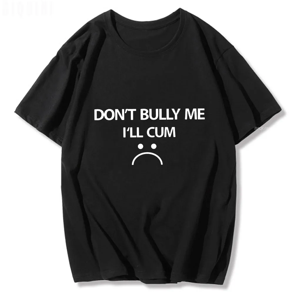 

Don’t Bully Me I’ll Cum T-Shirts for Men Trendy Funny Video Games Tshirt 2022 Summer Short Sleeve Oversized 100%Cotton Tee Loose
