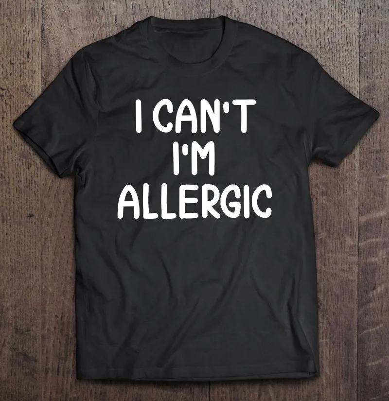 

Футболка с забавным принтом «Я не могу, аллергическая шутка», саркастическая семья, хлопковая футболка на заказ, уличная одежда, футболка с ...