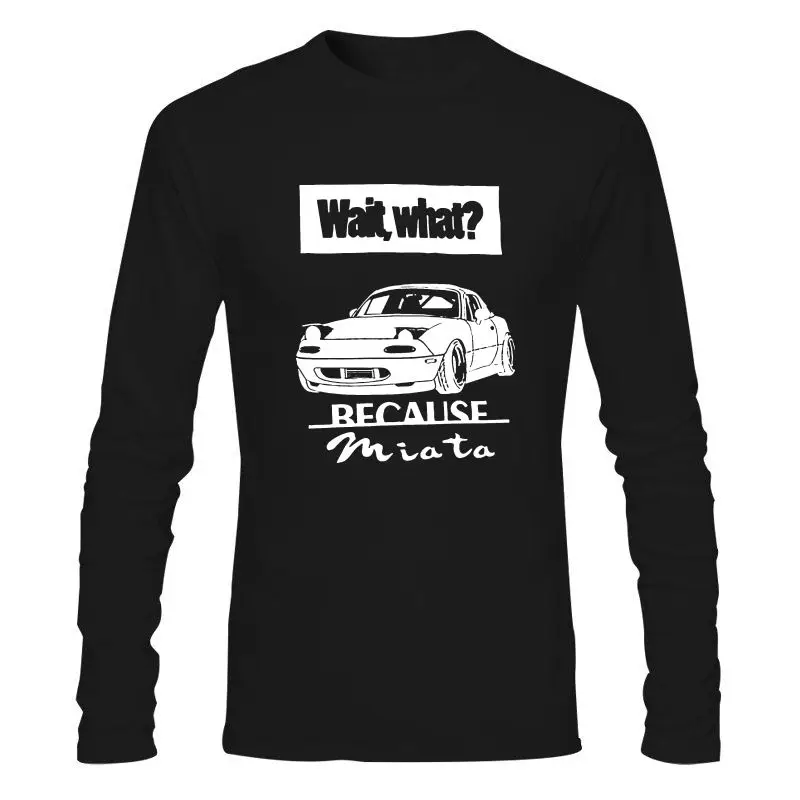 

Man Clothing New Miata NA Because Wait What T-Shirt