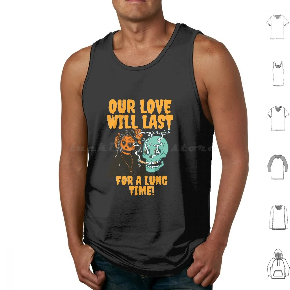 

Our Love Will Last For A Lung Time Tshirt. Funny Smoker Tshirt For Mariguana Lovers Tank Tops Vest Sleeveless Funny Smoker