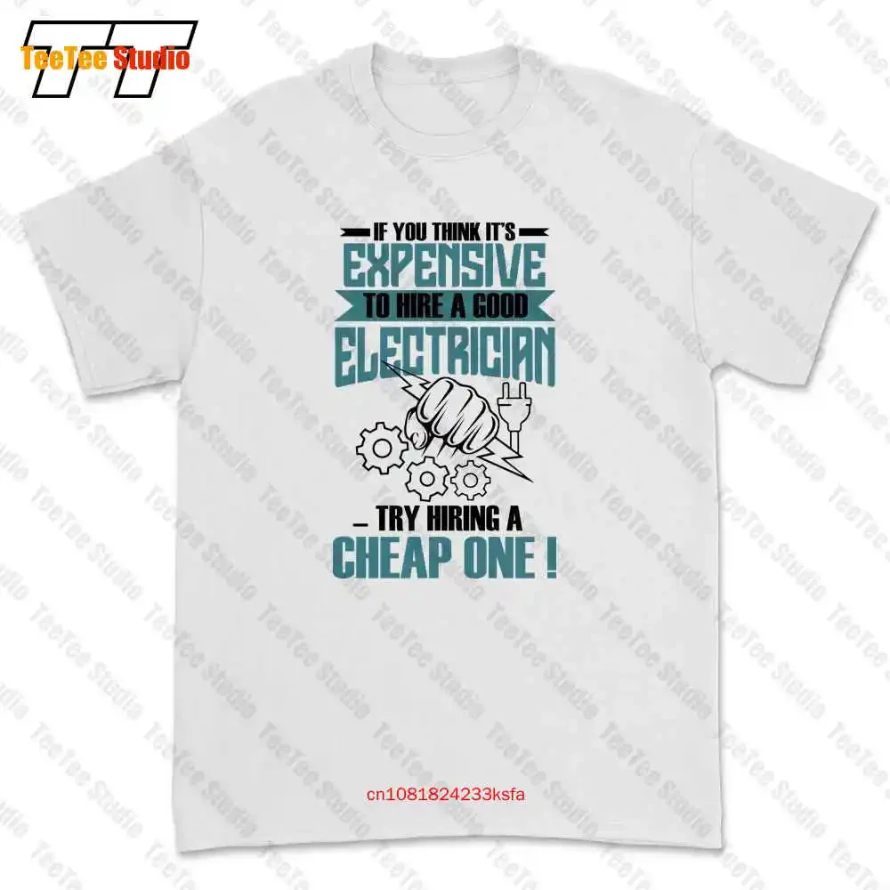 Its Expensive To Hire A Good Electrician Try Hiring Cheap One T-shirt Tee Q8BK