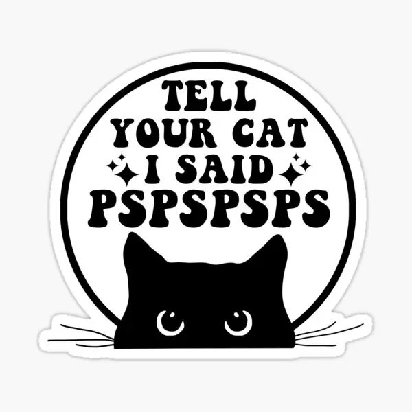 

Tell Your Cat I Said Pspspsps Funny Cat 5PCS Stickers for Decorations Window Print Background Cartoon Laptop Car Bumper