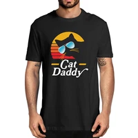 cat daddy 80s style retro vintage funny 100 cotton summer mens novelty oversized t shirt women casual streetwear classic tee