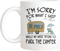 sorry for what i said while park the camper outdoor weekend coffee mugs best birthdaychristmas gifts ceramic coffee mug 11oz