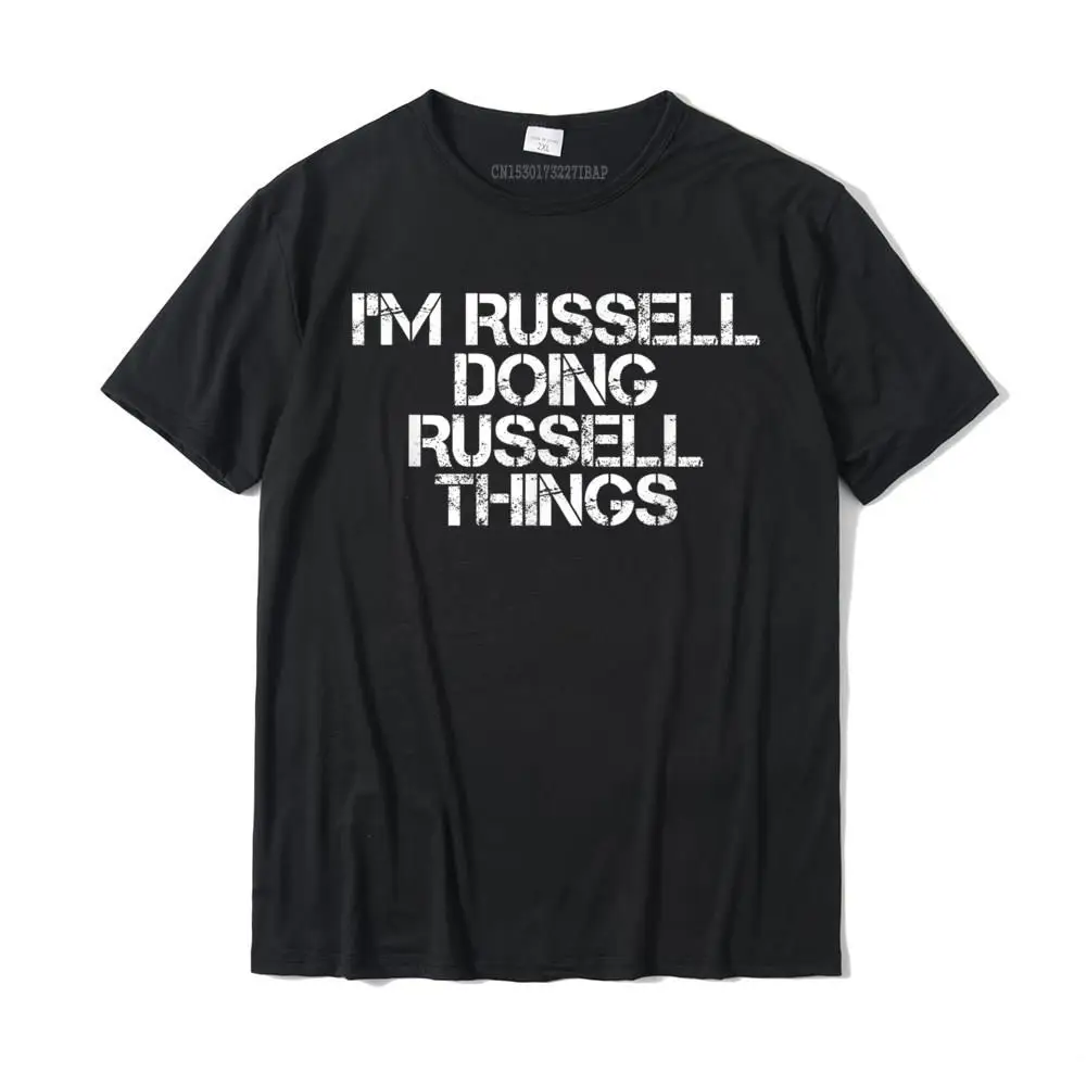 

I'm RUSSELL DOING RUSSELL THINGS Funny Gift Idea T-Shirt New Design Men T Shirts Cotton T Shirt Design