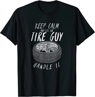 keep calm and let the tire guy handle it t shirt