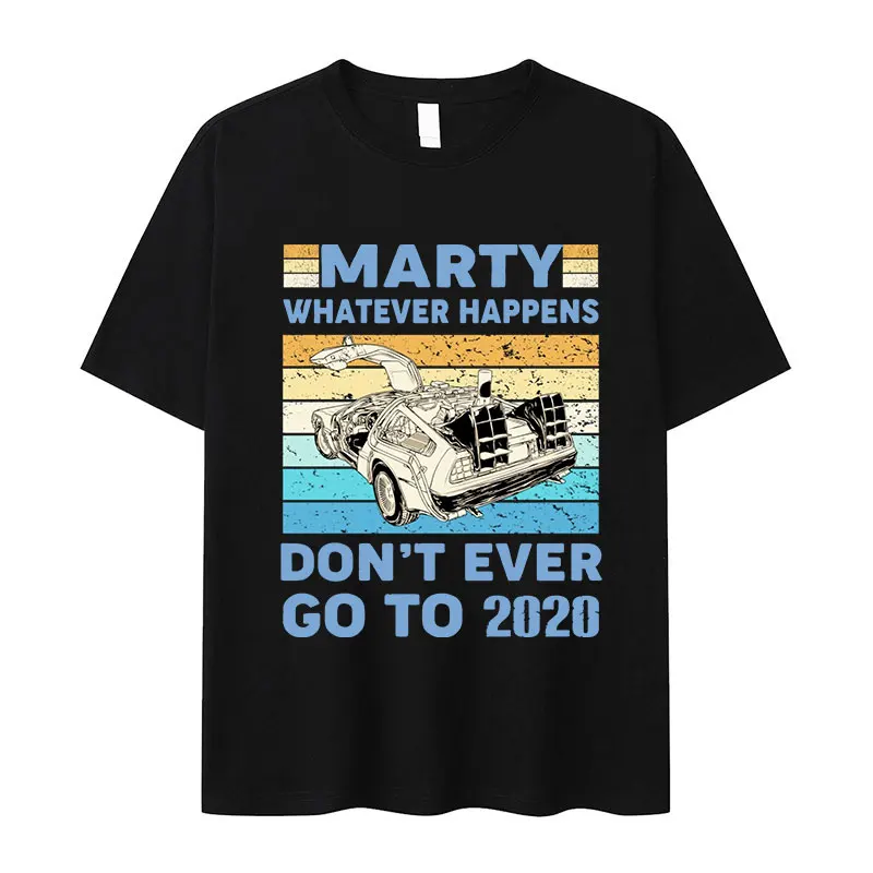 Marty Whatever Happens Don't Ever Go To 2020 Retro T Shirts Back The Future Graphic T-shirt Men Women Cotton Oversized Tshirt