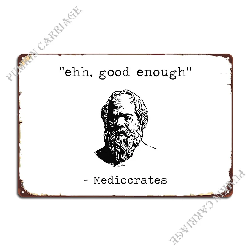 

Благородный металлический плакат Mediocrates Ehh Enoug, создание клубной настенной таблички, Настенный декор, оловянный плакат