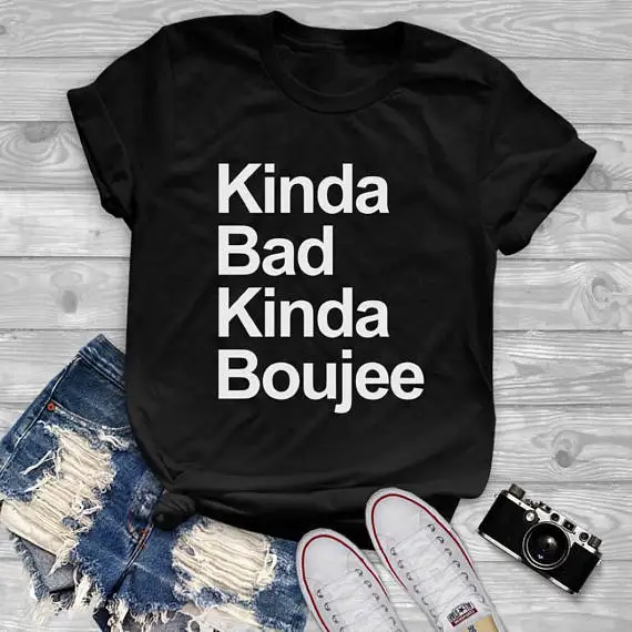 

Funny Cute Graphic Female Tees Women Clothes T Shirt Cool Gifts Tee Tops Kinda Bad Kinda Boujee T-shirt