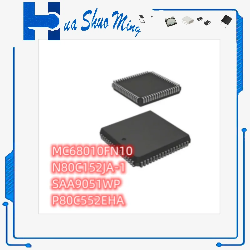 

10 шт./лот MC68010FN10 N80C152JA-1 SAA9051WP P80C552EHA PLCC-68