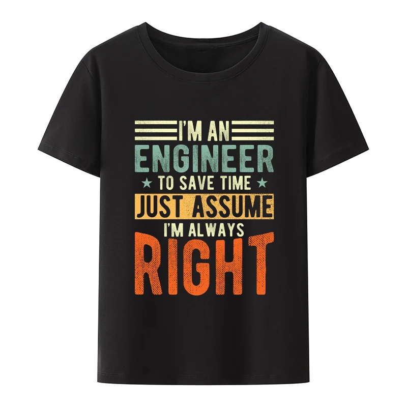 

Я инженер, хлопковые футболки, просто предположим, что я всегда права, футболки, мужская одежда для отдыха, Мужская футболка с коротким рукавом, футболка с рисунком