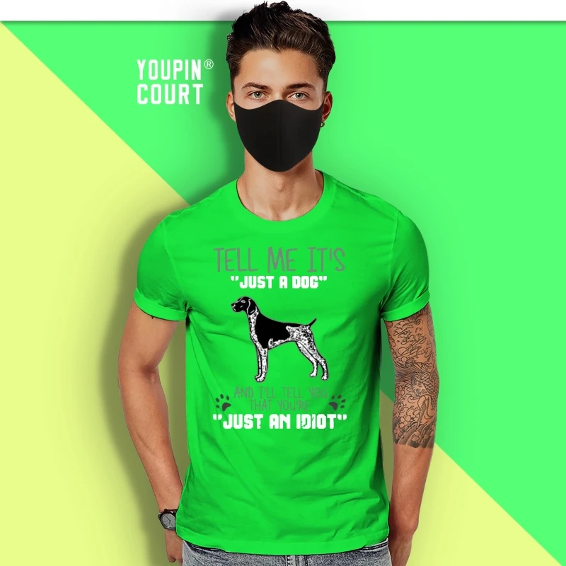 

Tell Me Its Just A Dog Idiot German Shorthaired Pointer T Shirt Colorful Tee Shirt