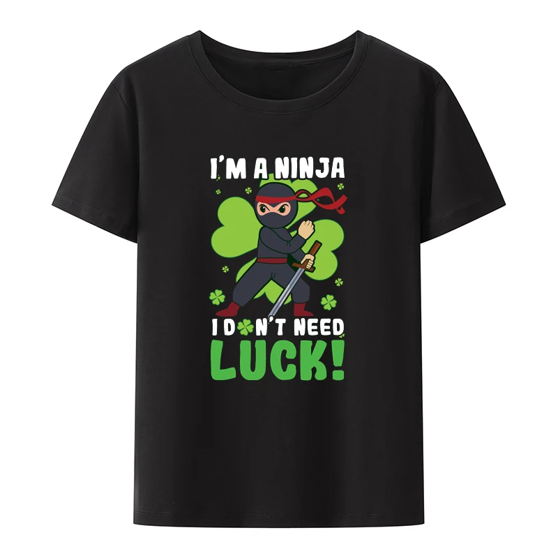 

St Patricks Day Ninja Cotton T-shirts I'm A Ninja I Don't Need Luck Y2k Streetwear T-shirt Men Graphic Tshirts Style Tops Camisa