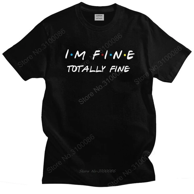 

I'm Fine T Shirt for Men Pre-shrunk Cotton Tshirt Urban Tee Short Sleeves Tv Show Friends Funny Quote T-shirt Fitted Apparel