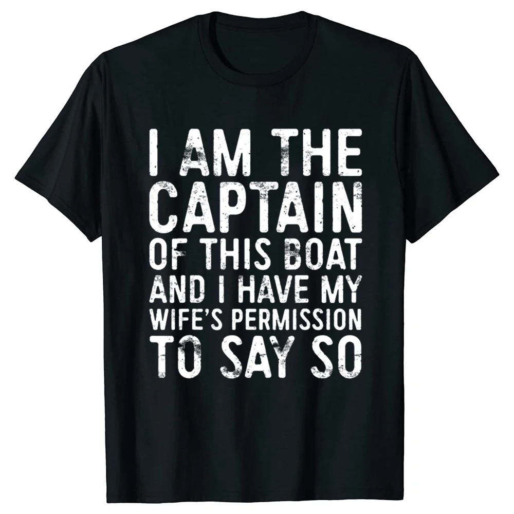 

Funny I Am The Captain Of This Boat T Shirts Graphic Streetwear Short Sleeve Birthday Gifts Summer Style T-shirt Mens Clothing