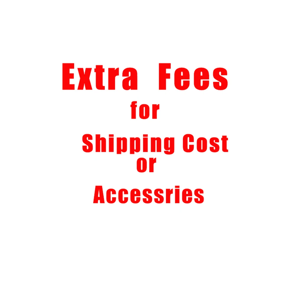 

Extra Fees For Shipping Cost / Accessries / Express remote fees