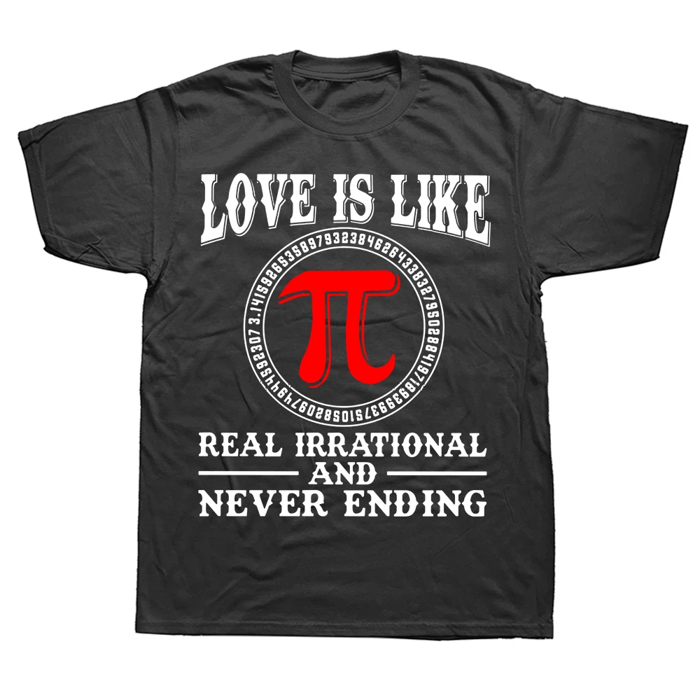 

Love Is Real Irrational And Never Ending Pi Day Men T Shirts Teacher Gift Short Sleeve Cotton Tee Top Algebra Math Lover T-shirt